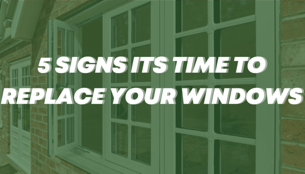 5 Signs That It's Time to Replace Your Windows
